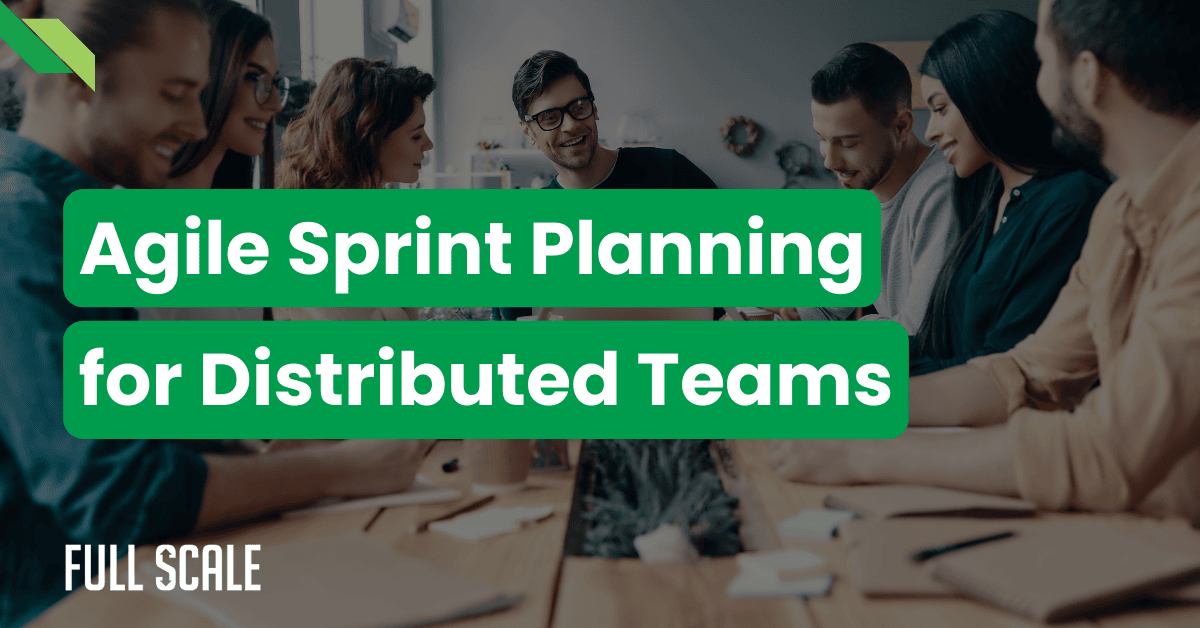 A group of people sit around a table collaborating, with the text "Agile Sprint Planning for Distributed Teams—Virtual Sprint Planning Best Practices" overlaid on the image.