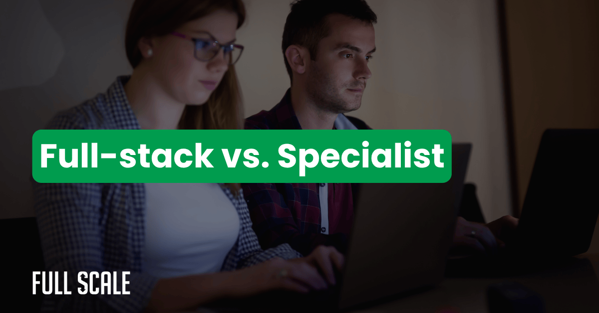 Two people working on laptops, with the text "Full-stack vs. Specialist" in bold green font, highlighting the impact of team structure, and "Full Scale" in white at the bottom left.