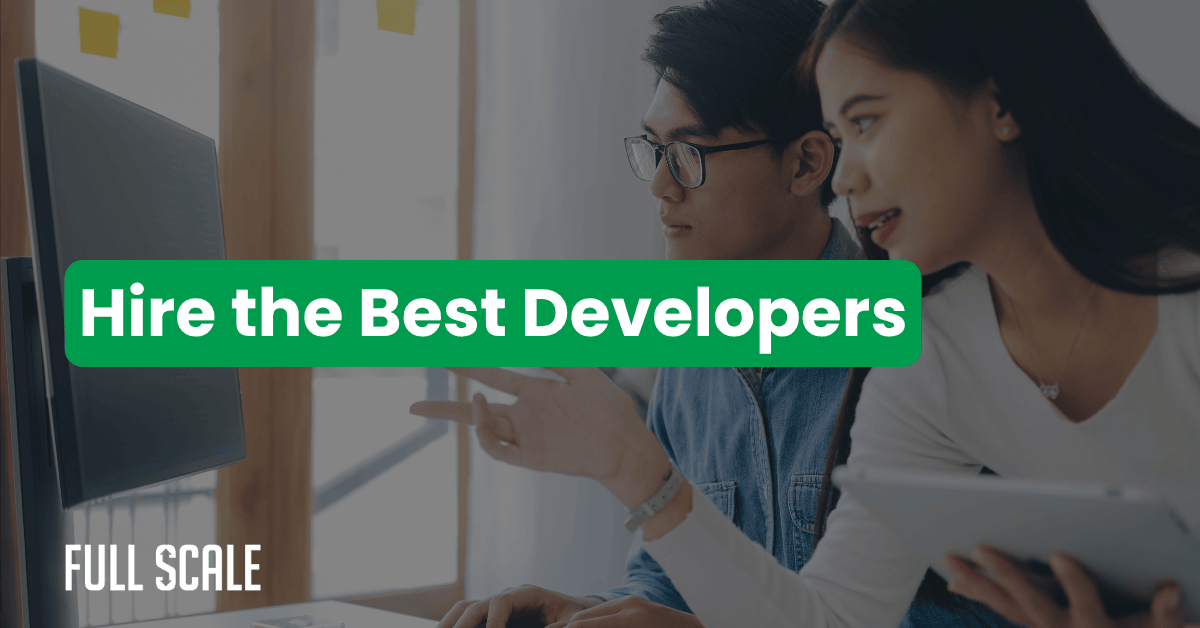 Two people work together at a computer, with the text "Hire the Best Developers" displayed over the image—highlighting top developers working remotely. The "Full Scale" logo appears in the bottom left corner.