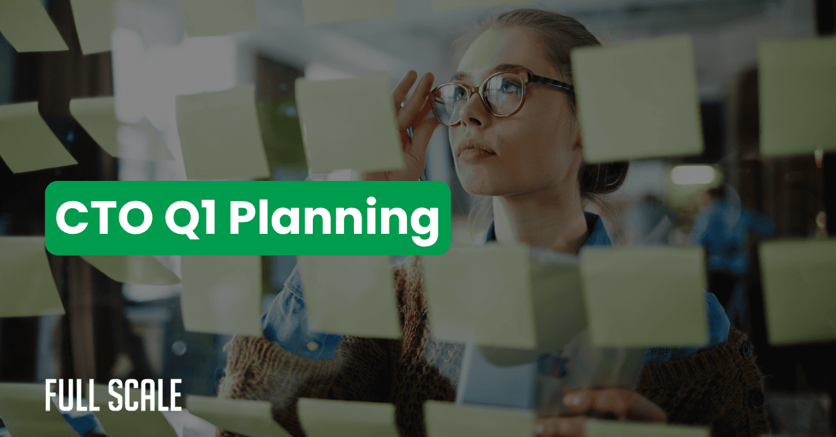 A woman looks at sticky notes on a glass wall; text overlay reads "CTO Q1 Planning," highlighting Q1 technology strategy. The bottom left corner displays the logo "Full Scale.