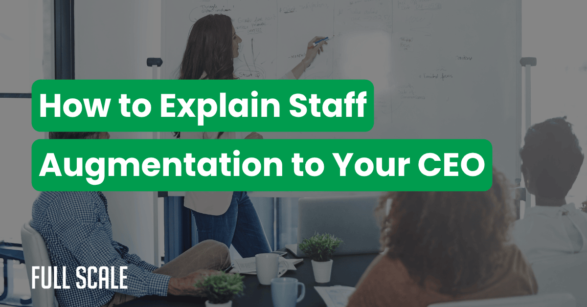 A person stands at a whiteboard presenting to seated colleagues. Text reads: "How to Pitch Staff Augmentation to Executives." The "Full Scale" logo appears in the lower left.