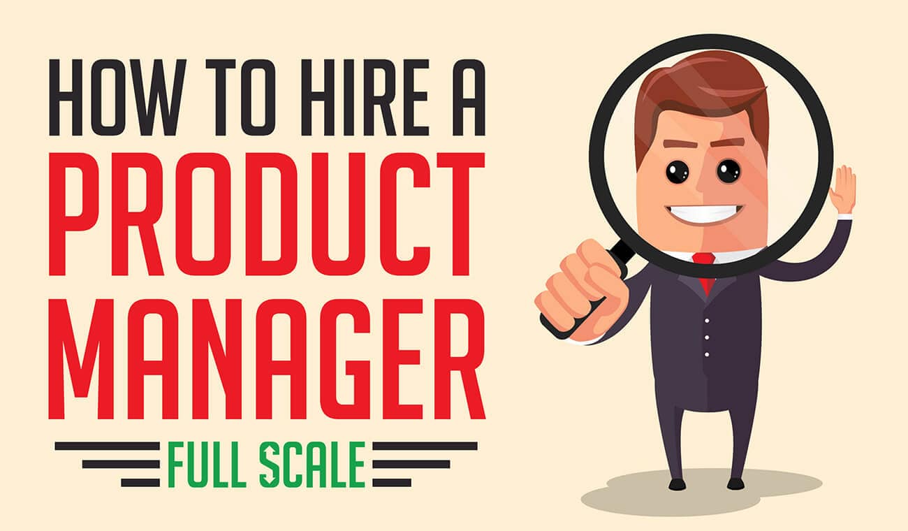 How to hire a Product Manager full-scale.