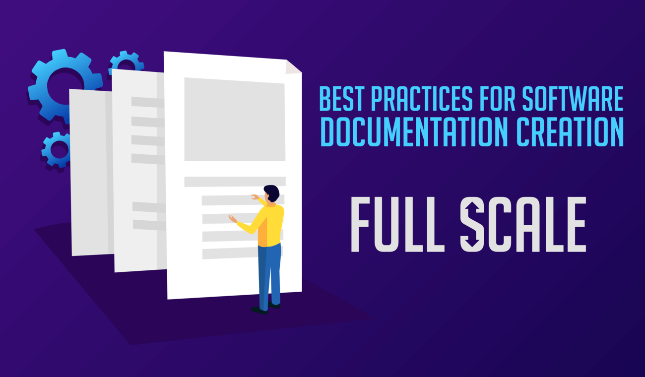 A graphic with a stylized illustration depicting a person standing before large documents, with gears in the background, promoting "best practices for software documentation creation" by full scale.