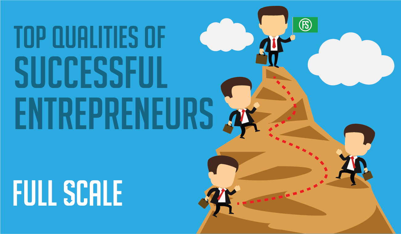 Top qualities of successful entrepreneurs Entrepreneurs full scale.