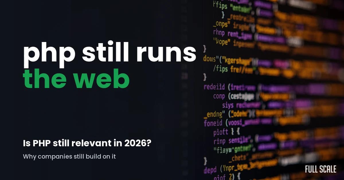 why-companies-still-use-php hero, Full Scale